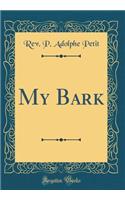 My Bark (Classic Reprint)