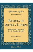 Revista de Artes y Letras, Vol. 16: Publicaciï¿½n Quincenal; I. ï¿½ de Octubre de 1889 (Classic Reprint)