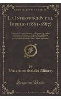 La IntervenciÃ³n Y El Imperio (1861-1867), Vol. 3: Intrigas de Las Cortes Europeas; La Tripartita; Las Luchas Intestinas; La InvasiÃ³n; La Defensa Nacional; Puebla; Maximiliano, Emperador; La Corte Por Dentro; La NaciÃ³n Armada: Escobedo, DÃ­az, Co: Intrigas de Las Cortes Europeas; La Tripartita; Las Luchas Intestinas; La InvasiÃ³n; La Defensa Nacional; Puebla; Maximiliano, Emperador; La Corte P