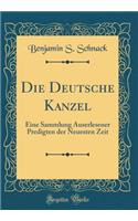 Die Deutsche Kanzel: Eine Sammlung Auserlesener Predigten Der Neuesten Zeit (Classic Reprint)