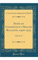 State of Connecticut Health Bulletin, 1920-1923: Vols; 34-37 (Classic Reprint): Vols; 34-37 (Classic Reprint)