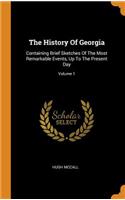 The History of Georgia: Containing Brief Sketches of the Most Remarkable Events, Up to the Present Day; Volume 1