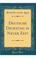 Deutsche Dichtung in Neuer Zeit (Classic Reprint)