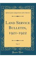 Land Service Bulletin, 1921-1922, Vol. 5 (Classic Reprint)