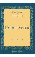 Palmblatter (Classic Reprint)