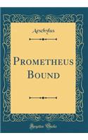Prometheus Bound (Classic Reprint)