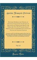 Histoire Générale des Voïages, ou Nouvelle Collection de Toutes les Relations de Voïages par Mer Et par Terre, Qui Ont Été Publiées Jusqu'à Présent dans les Différentes Langues de Toutes les Nations Connues, Vol. 12: Contenant ce qu'Il Y A de Plus