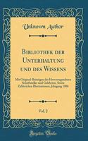 Bibliothek der Unterhaltung und des Wissens, Vol. 2: Mit Original-Beiträgen der Hervorragendsten Schriftsteller und Gelehrten, Sowie Zahlreichen Illustrationen, Jahrgang 1806 (Classic Reprint)