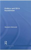 Politics and Oil in Kazakhstan