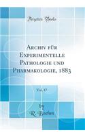 Archiv Fur Experimentelle Pathologie Und Pharmakologie, 1883, Vol. 17 (Classic Reprint)