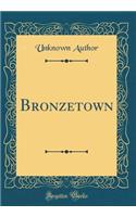 Bronzetown (Classic Reprint)