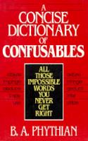 A Concise Dictionary of Confusables: All Those Impossible Words You Never Get Right