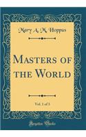 Masters of the World, Vol. 1 of 3 (Classic Reprint)