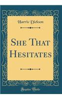 She That Hesitates (Classic Reprint)