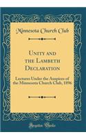 Unity and the Lambeth Declaration: Lectures Under the Auspices of the Minnesota Church Club, 1896 (Classic Reprint)