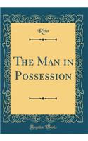 The Man in Possession (Classic Reprint)
