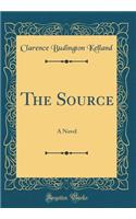 The Source: A Novel (Classic Reprint)