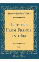 Letters From France, in 1802, Vol. 1 (Classic Reprint)