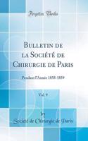 Bulletin de la Société de Chirurgie de Paris, Vol. 9: Pendant lAnnée 1858-1859 (Classic Reprint)