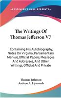 The Writings Of Thomas Jefferson V7: Containing His Autobiography, Notes On Virginia, Parliamentary Manual, Official Papers, Messages And Addresses, And Other Writings, Official And Pri(English)