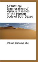 A Practical Enumeration of Various Diseases of the Human Body of Both Sexes: (English)
