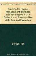 Training for Project Management: A Collection of Ready to Use Activities and Exercises: v. 2: Methods and Techniques