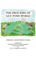 Frog King of Lily Pond World: Children's Short Stories and Poems