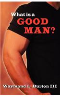 What Is a Good Man?