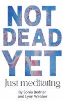 Not Dead Yet...Just Meditating