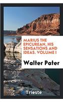 Marius the Epicurean, His Sensations and Ideas. Volume I