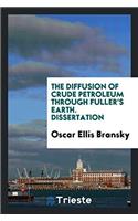 The Diffusion of Crude Petroleum Through Fuller's Earth. Dissertation