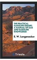 The Practical Gasoline Engine: A Manual of Gas and Gasoline Knowledge