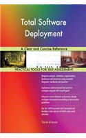 Total Software Deployment A Clear and Concise Reference
