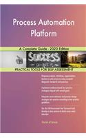 Process Automation Platform A Complete Guide - 2020 Edition