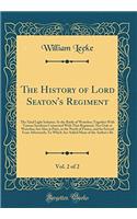 The History of Lord Seaton's Regiment, Vol. 2 of 2: The 52nd Light Infantry; At the Battle of Waterloo; Together with Various Incidents Connected with That Regiment, Not Only at Waterloo, But Also at Paris, in the North of France, and for Several Y: The 52nd Light Infantry; At the Battle of Waterloo; Together with Various Incidents Connected with That Regiment, Not Only at Waterloo, But Also at 