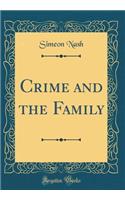 Crime and the Family (Classic Reprint)