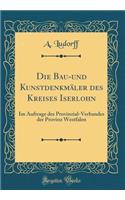 Die Bau-und Kunstdenkmäler des Kreises Iserlohn: Im Auftrage des Provinzial-Verbandes der Provinz Westfalen (Classic Reprint)