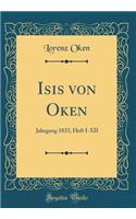 Isis von Oken: Jahrgang 1833, Heft I-XII (Classic Reprint)