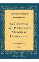 Scritti Vari del P. Vincenzo Marchese Domenicano, Vol. 1 (Classic Reprint)