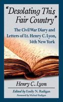 "Desolating This Fair Country": The Civil War Diary and Letters of Lt. Henry C. Lyon, 34th New York