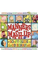 Manners MASH-Up: A Goofy Guide to Good Behavior: A Goofy Guide to Good Behavior