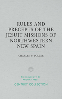 Rules and Precepts of the Jesuit Missions of Northwestern New Spain