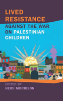 Lived Resistance against the War on Palestinian Children