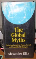 The Global Myths: Exploring Primitive, Pagan, Sacred, and Scientific Mythologies