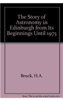 The Story of Astronomy in Edinburgh from Its Beginnings Until 1975