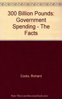 300 Billion Pounds: Government Spending - The Facts