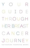 Your Guide Through Her Breast Cancer Journey