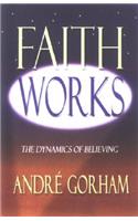 Faith Works: The Dynamics of Believing