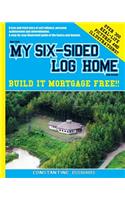 How I built MY SIX-SIDED LOG HOME from scratch: Build it Mortgage Free !!