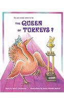 Do You Really Want to Be the Queen of Turkeys?